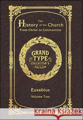 Large Print - The History of the Church, Volume 2 of 2 - Grand Type Collector's Edition - Matte Hardcover with Dust Jacket: From Christ to Constantine Eusebius 9781834124131 Grand Type Classics