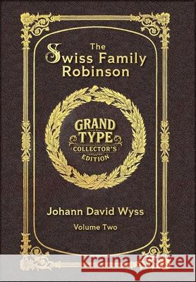 Large Print - The Swiss Family Robinson, Volume 2 of 2 - Grand Type Collector's Edition - Matte Hardcover with Dust Jacket Johann David Wyss 9781834124247