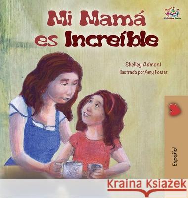 My Mom is Awesome (Spanish Children's Book): Spanish Edition Shelley Admont Kidkiddos Books 9781834161846 Kidkiddos Books Ltd.