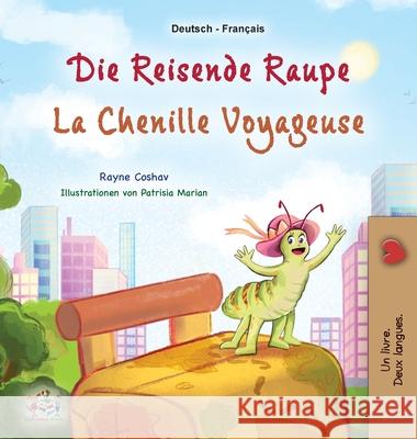 La chenille voyageuse (Livre pour enfants bilingue allemand-fran?ais) Rayne Coshav Kidkiddos Books 9781834163529 Kidkiddos Books Ltd.