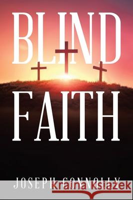 Blind Faith Joseph Connolly 9781834180090 Tellwell Talent