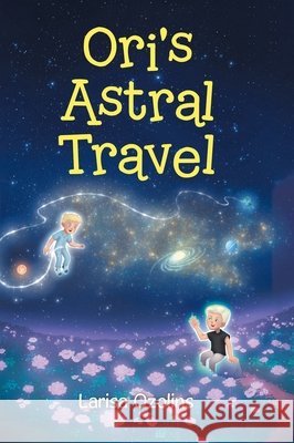 Ori's Astral Travel Ozolins, Larisa 9781834180731