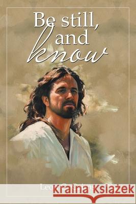 Be Still, and Know Leon G. Cairns 9781834180762 Tellwell Talent