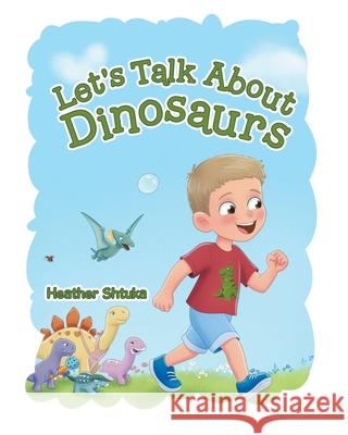 Let's Talk About Dinosaurs Heather Shtuka 9781834181233 Tellwell Talent