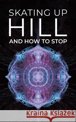 Skating Up Hill: And how to stop Tristan Tonks 9781834181363 Tellwell Talent