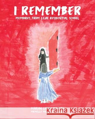 I Remember: Memories from Lejac Residential School Marian Lynn Duncan Michelle Miller-Gauthier 9781834181660 Tellwell Talent