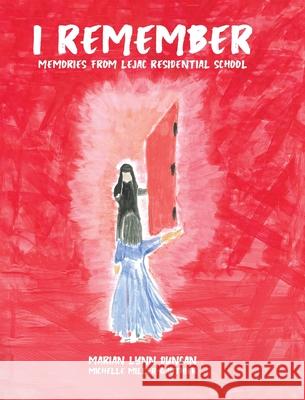 I Remember: Memories from Lejac Residential School Marian Lynn Duncan Michelle Miller-Gauthier 9781834181677 Tellwell Talent
