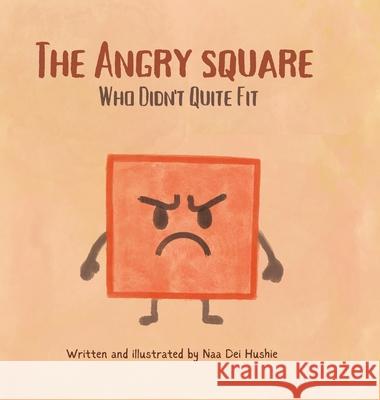 The Angry Square: Who Didn't Quite Fit Naa Dei Hushie Naa Dei Hushie 9781834181851 Tellwell Talent