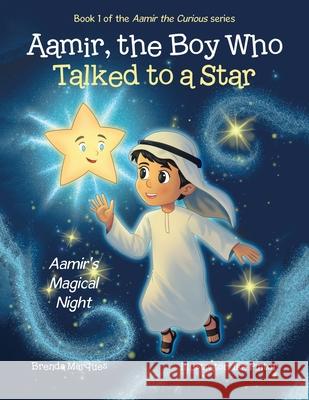 Aamir, the Boy Who Talked to a Star: Aamir's Magical Night Brenda Marques Ike Pintor 9781834182476 Tellwell Talent