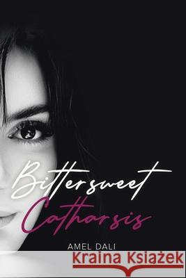 Bittersweet Catharsis Amel Dali 9781834182520 Tellwell Talent