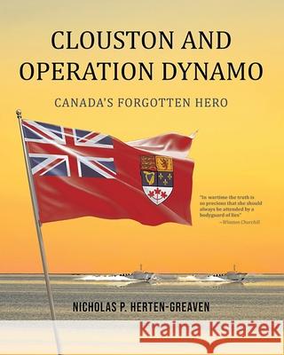 Clouston and Operation Dynamo: Canada's Forgotten Hero Nicholas P. Herten-Greaven 9781834183213 Tellwell Talent