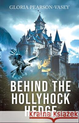 Behind the Hollyhock Hedge Gloria Pearson-Vasey 9781834183350 Tellwell Talent