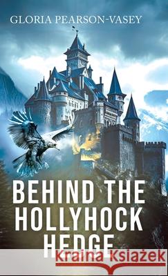 Behind the Hollyhock Hedge Gloria Pearson-Vasey 9781834183367 Tellwell Talent