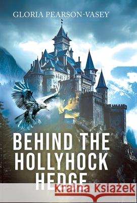 Behind the Hollyhock Hedge Gloria Pearson-Vasey 9781834183381 Tellwell Talent