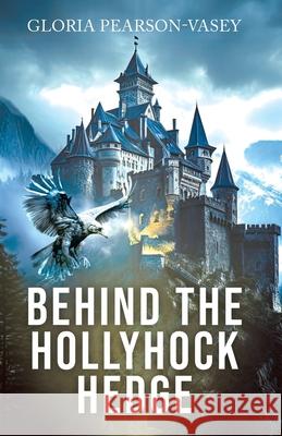 Behind the Hollyhock Hedge Gloria Pearson-Vasey 9781834183398 Tellwell Talent