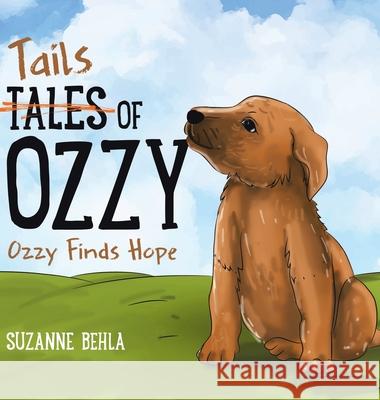Tales (Tails) of Ozzy: Ozzy Finds Hope Suzanne Behla 9781834184111 Tellwell Talent