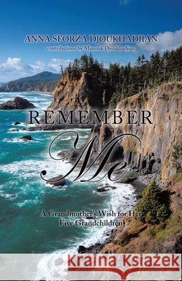 Remember Me: A Grandmother's Wish for Her Five Grandchildren Djoukhadjian, Anna Sforza, Djoukhadjian, Manouk 9781834184203