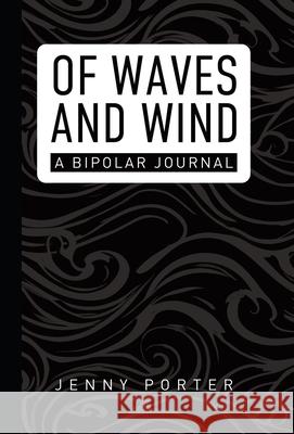 Of Waves and Wind: A Bipolar Journal Jenny Porter 9781834184449 Tellwell Talent