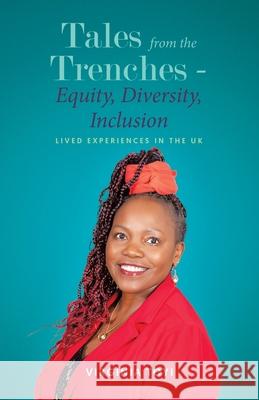 Tales from the Trenches - Equity, Diversity, Inclusion: Lived Experiences in the UK Virginia Toyi 9781834184500 Tellwell Talent