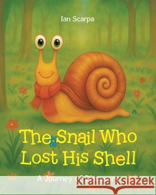 The Snail Who Lost His Shell: A Journey of Discovery Ian Scarpa 9781834184760