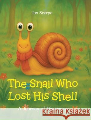 The Snail Who Lost His Shell: A Journey of Discovery Ian Scarpa 9781834184777