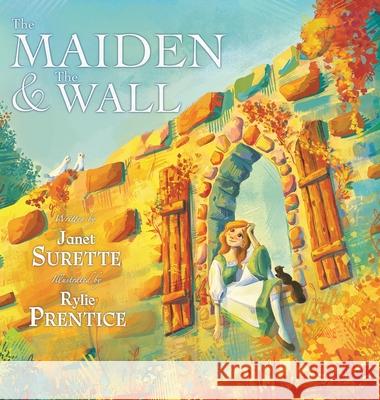 The Maiden & The Wall Janet Surette Rylie Prentice 9781834185699 Tellwell Talent