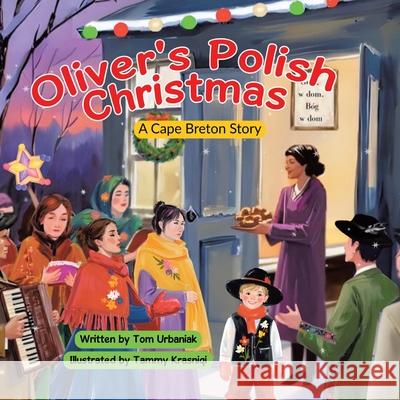 Oliver's Polish Christmas: A Cape Breton Story Tom Urbaniak Tammy Krasniqi 9781834186733 Tellwell Talent
