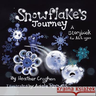 Snowflake's Journey: A Storybook for All Ages Heather Croghan 9781834186771 Tellwell Talent
