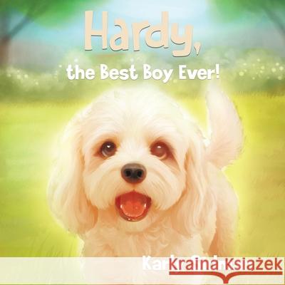 Hardy, the Best Boy Ever! Karly Sidman 9781834189079 Tellwell Talent