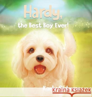 Hardy, the Best Boy Ever! Karly Sidman 9781834189086 Tellwell Talent