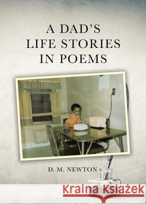A Dad's Life Stories in Poems D. M. Newton 9781834189628 Tellwell Talent
