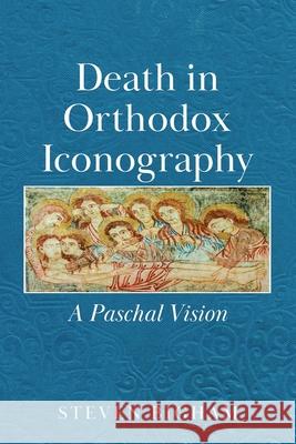 Death in Orthodox Iconography: A Paschal Vision Steven Bigham 9781834189659 Tellwell Talent