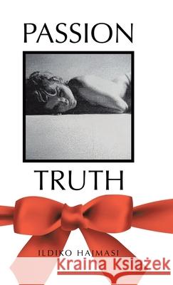 Passion Truth Ildiko Hajmasi 9781834189703 Tellwell Talent