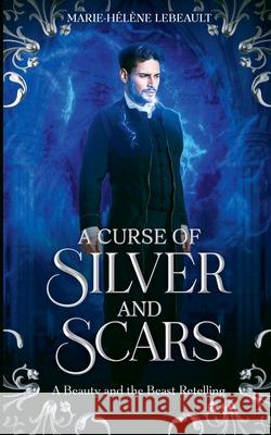 A Curse of Silver and Scars: A Sleeping Beauty Retelling Marie-H?l?ne Lebeault 9781834190297 Beaches and Trails Publishing