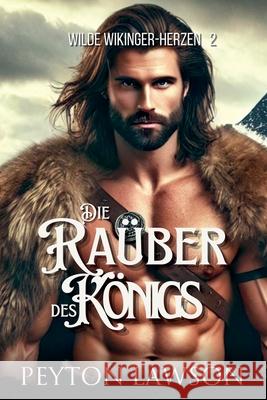 Die Ra?ber des K?nigs Peyton Lawson 9781834190464 Beaches and Trails Publishing