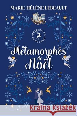 M?tamorphes de No?l Marie-H?l?ne Lebeault 9781834190587 Beaches and Trails Publishing