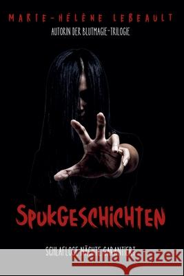 Spukgeschichten: Schlaflose N?chte garantiert Marie-H?l?ne Lebeault 9781834190709 Beaches and Trails Publishing