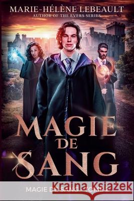Magie de sang Marie-H?l?ne Lebeault 9781834190969 Beaches and Trails Publishing