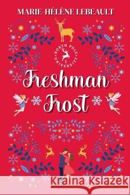 Freshman Frost Marie-H?l?ne Lebeault 9781834191386 Beaches and Trails Publishing