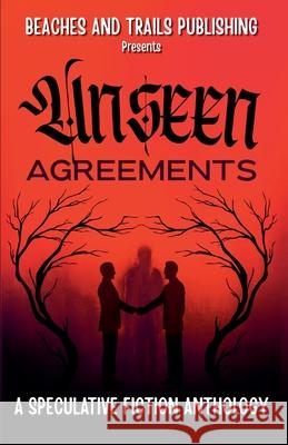 Unseen Agreements Beaches And Trails Publishing 9781834191461 Beaches and Trails Publishing
