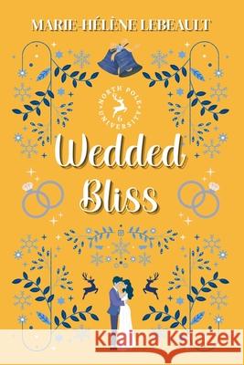 Wedded Bliss Marie-H?l?ne Lebeault 9781834191775 Beaches and Trails Publishing