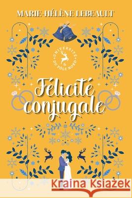 F?licit? conjugale Marie-H?l?ne Lebeault 9781834191980 Beaches and Trails Publishing