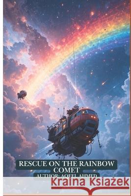 Rescue on the Rainbow Comet Aqeel Ahmed 9781834230955 978-1-83423-095-5