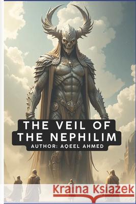 The Veil of the Nephilim Aqeel Ahmed 9781834231082 978-1-83423-108-2