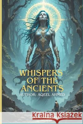 Whispers of the Ancients Aqeel Ahmed 9781834231624 978-1-83423-162-4