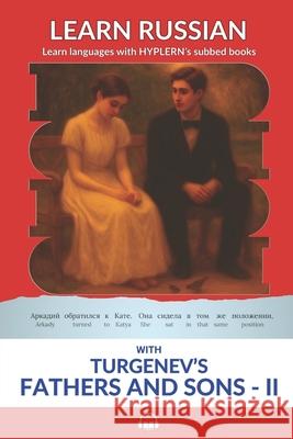 Learn Russian with Turgenev's Fathers and Sons - Part II: Interlinear Russian to English Bermuda Word Hyplern Kees Va Ivan Sergeevich Turgenev 9781834250977 Bermuda Word
