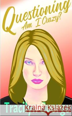 Questioning: Am I Crazy? Tracilyn George 9781834340159 Clydesdale Books