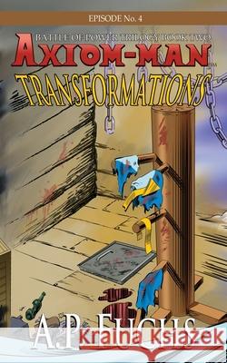 Transformations: A Superhero Novel [Axiom-Man Saga Episode No. 4] A. P. Fuchs 9781834360072 Coscom Entertainment