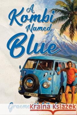 A Kombi Named Blue Graeme McIntosh 9781834381169 Tellwell Talent