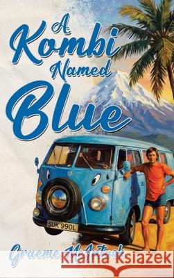 A Kombi Named Blue Graeme McIntosh 9781834381176 Tellwell Talent